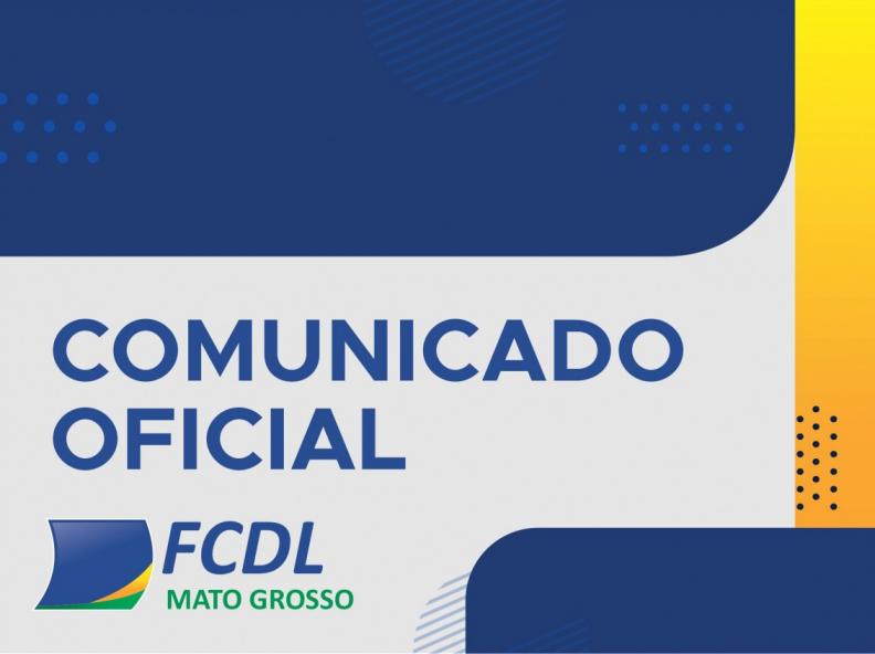 COMUNICADO OFICIAL DA FEDERAÇÃO DAS CÂMARAS DE DIRIGENTES LOJISTAS DE MATO GROSSO